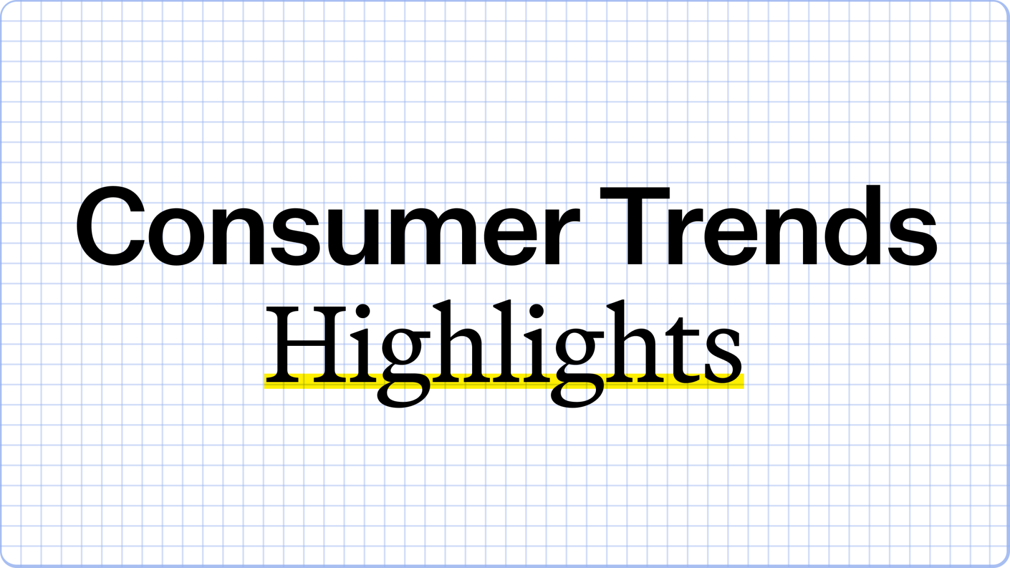 Consumer Trends Highlights